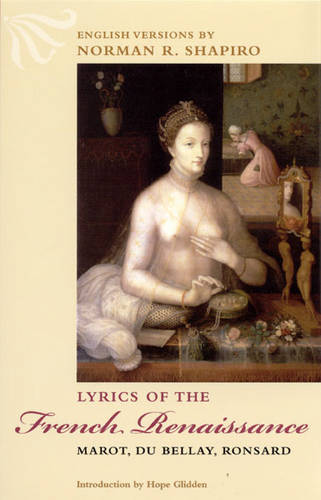 Lyrics of the French Renaissance: Marot, Du Bellay, Ronsard (Paperback)