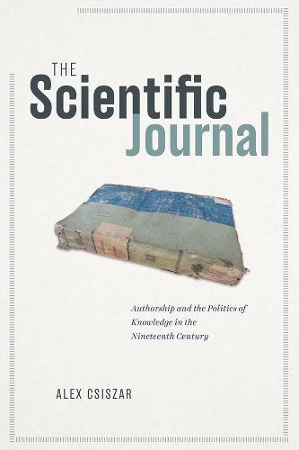 The Scientific Journal: Authorship and the Politics of Knowledge in the Nineteenth Century (Paperback)