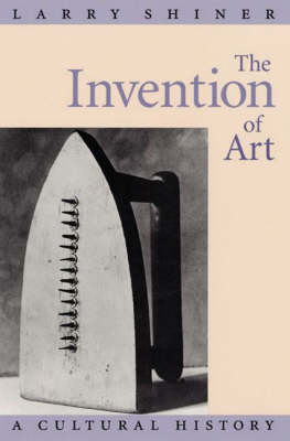 The Invention of Art: A Cultural History (Hardback)