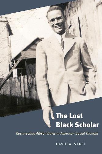 The Lost Black Scholar: Resurrecting Allison Davis in American Social Thought (Paperback)