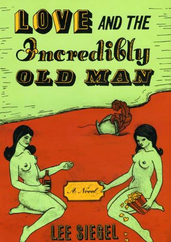 Love and the Incredibly Old Man: A Novel (Hardback)