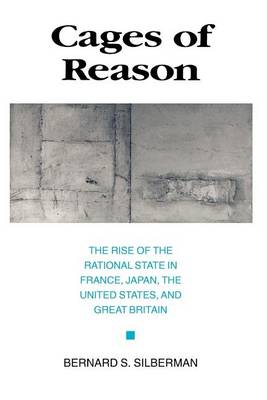Cages of Reason: The Rise of the Rational State in France, Japan, the United States, and Great Britain (Paperback)