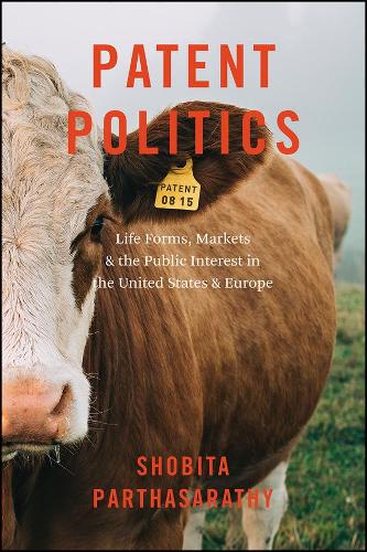 Patent Politics: Life Forms, Markets, and the Public Interest in the United States and Europe (Paperback)