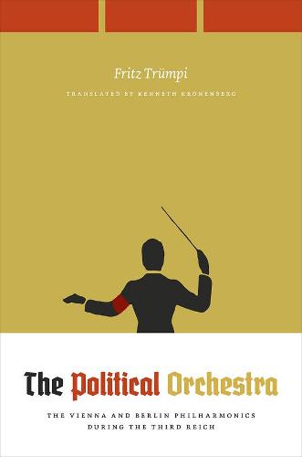 The Political Orchestra: The Vienna and Berlin Philharmonics during the Third Reich (Paperback)