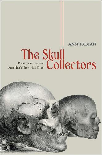 The Skull Collectors: Race, Science, and America's Unburied Dead (Paperback)