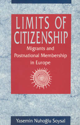 Limits of Citizenship: Migrants and Postnational Membership in Europe (Paperback)