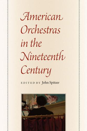 American Orchestras in the Nineteenth Century (Hardback)