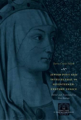 Jewish Poet and Intellectual in Seventeenth-century Venice: The Works of Sarra Copia Sulam in Verse and Prose Along with Writings of Her Contemporaries in Her Praise, Condemnation, or Defense (Hardback)