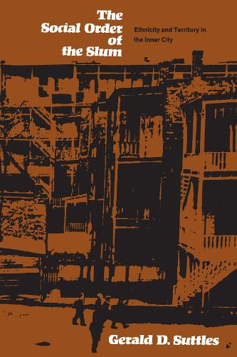 The Social Order of the Slum: Ethnicity and Territory in the Inner City - Studies of Urban Society (Paperback)