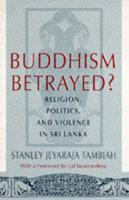Buddhism Betrayed?: Religion, Politics, and Violence in Sri Lanka (Paperback)