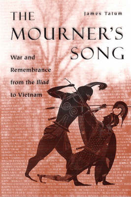 The Mourner's Song: War and Remembrance from the Iliad to Vietnam (Paperback)
