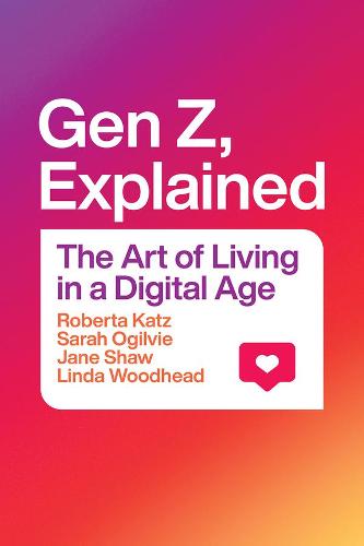 Gen Z, Explained: The Art of Living in a Digital Age (Hardback)