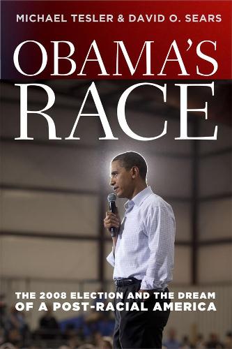 Obama's Race: The 2008 Election and the Dream of a Post-racial America - Chicago Studies in American Politics (Hardback)