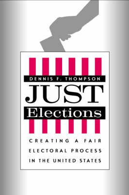 Just Elections: Creating a Fair Electoral Process in the United States (Hardback)