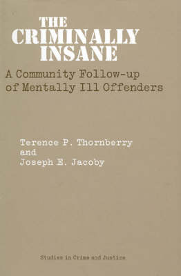 The Criminally Insane: Community Follow-up of Mentally-ill Offenders - Studies in Crime & Justice (Hardback)