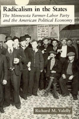 Radicalism in the States: Minnesota Farmer-Labor Party and the American Political Economy - American Politics & Political Economy S. (Hardback)