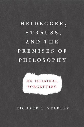 Cover Heidegger, Strauss, and the Premises of Philosophy: On Original Forgetting