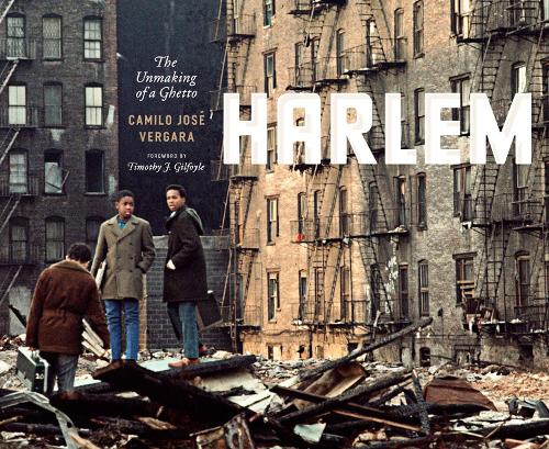Harlem: The Unmaking of a Ghetto - Historical Studies of Urban America (Hardback)