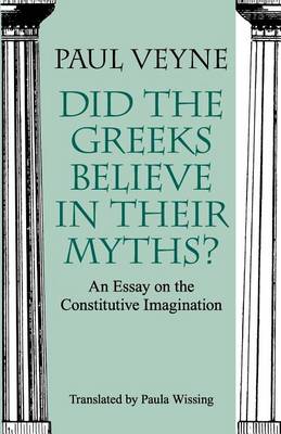 Did the Greeks Believe in Their Myths? - An Essay on the Constitutive Imagination (Paperback)