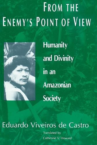From the Enemy's Point of View: Humanity and Divinity in an Amazonian Society (Paperback)