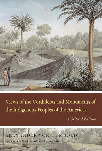 Views of the Cordilleras and Monuments of the Indigenous Peoples of the Americas: A Critical Edition - Alexander von Humboldt in English (Hardback)