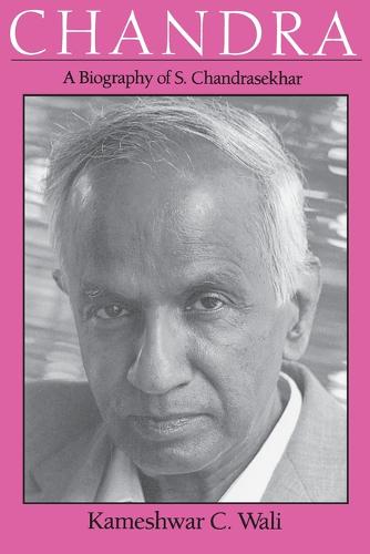 Chandra: Biography of S. Chandrasekhar - Centennial Publications of The University of Chicago Press (Paperback)