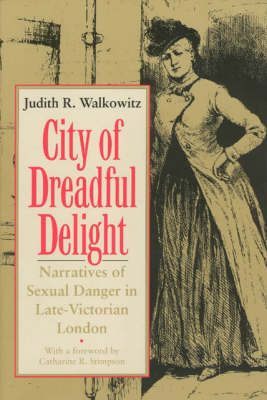 City of Dreadful Delight: Narratives of Sexual Danger in Late Victorian London - Women in Culture and Society Series (Paperback)
