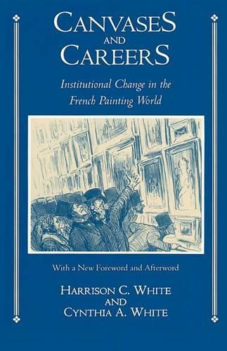 Canvases and Careers: Institutional Change in the French Painting World (Paperback)