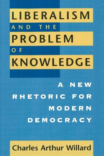 Liberalism and the Problem of Knowledge: A New Rhetoric for Modern Democracy - New Practices of Inquiry Series NPI (Paperback)