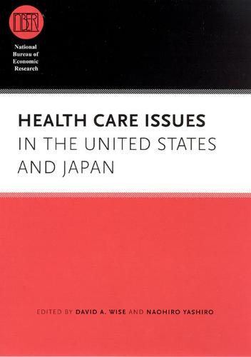 Health Care Issues in the United States and Japan - National Bureau of Economic Research Conference Report (Hardback)
