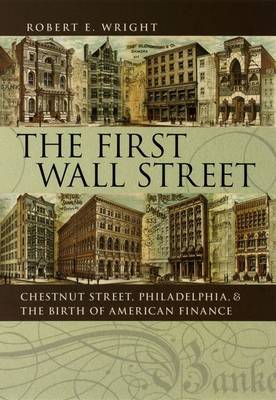 The First Wall Street: Chestnut Street, Philadelphia, and the Birth of American Finance (Hardback)