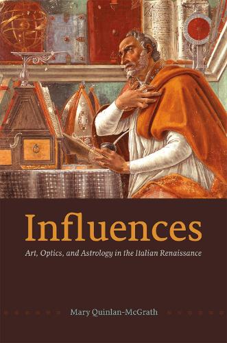 Influences: Art, Optics, and Astrology in the Italian Renaissance (Hardback)