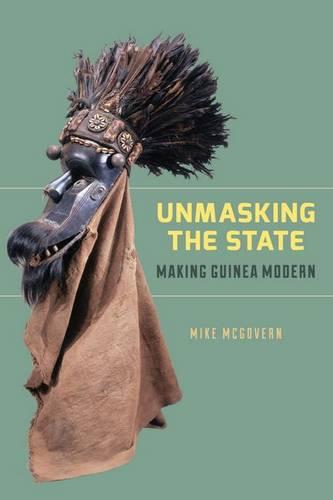 Unmasking the State: Making Guinea Modern (Hardback)