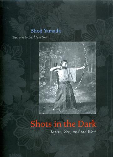 Shots in the Dark: Japan, Zen, and the West - Buddhism and Modernity (Hardback)