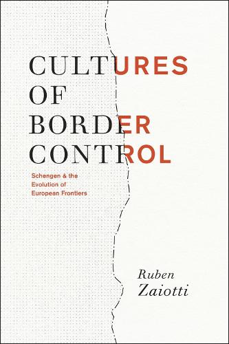 Cultures of Border Control: Schengen and the Evolution of European Frontiers (Paperback)