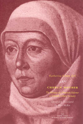 Church Mother: The Writings of a Protestant Reformer in Sixteenth-Century Germany - Other Voice in Early Modern Europe (Paperback)