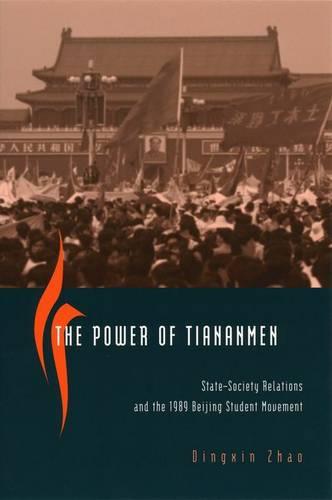 The Power of Tiananmen: State-Society Relations and the 1989 Beijing Student Movement (Hardback)
