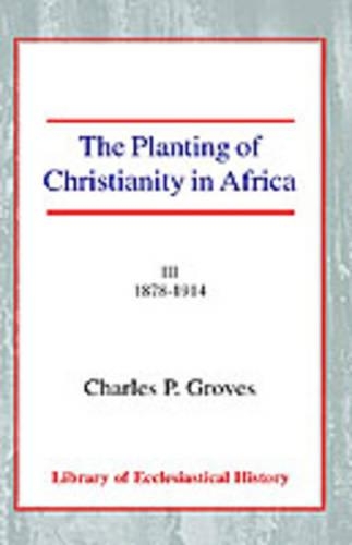 The Planting of Christianity in Africa: Volume III - 1878-1914 (Paperback)