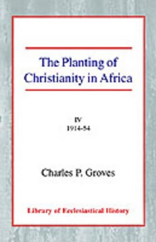 The Planting of Christianity in Africa: Volume IV - 1914-1954 (Paperback)