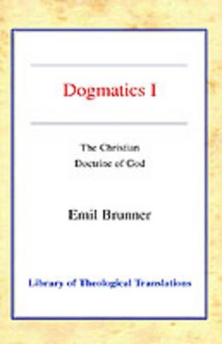 Dogmatics: Volume I - The Christian Doctrine of God (Paperback)