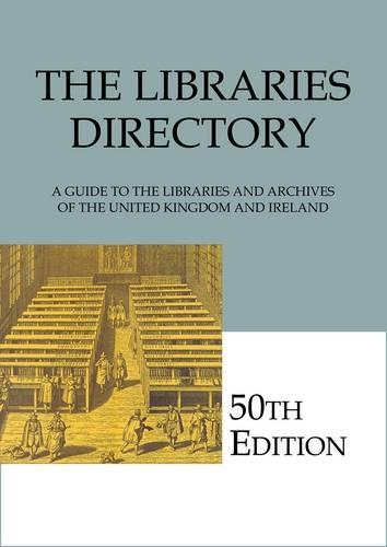 The Libraries Directory, 50th Edition: A Guide to the Libraries and Archives of the United Kingdom and Ireland (Marketing / Single User)