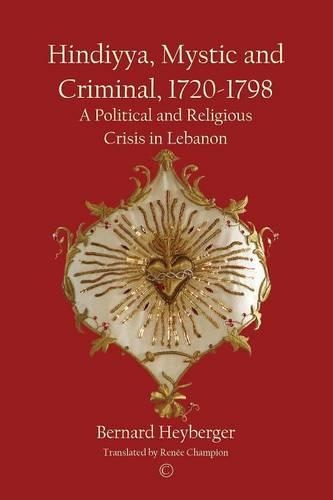 Hindiyya, Mystic and Criminal, 1720-1798: A Political and Religious Crisis in Lebanon (Paperback)