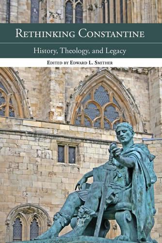 Rethinking Constantine: History, Theology, and Legacy (Paperback)