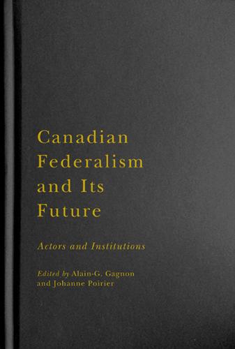 Canadian Federalism and Its Future: Actors and Institutions (Hardback)