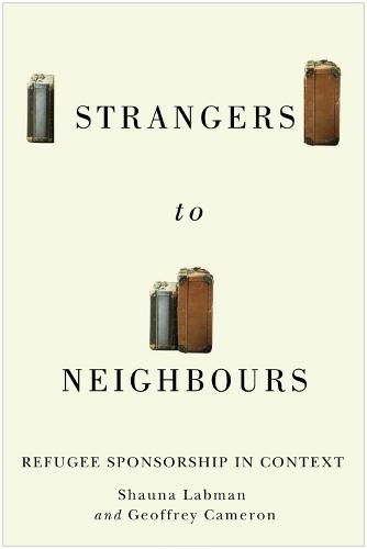 Strangers to Neighbours: Refugee Sponsorship in Context - McGill-Queen's Refugee and Forced Migration Studies (Paperback)