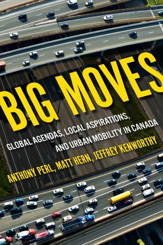 Big Moves: Global Agendas, Local Aspirations, and Urban Mobility in Canada - McGill-Queen's Studies in Urban Governance (Hardback)