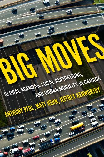 Big Moves: Global Agendas, Local Aspirations, and Urban Mobility in Canada - McGill-Queen's Studies in Urban Governance (Paperback)