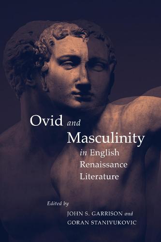 Ovid and Masculinity in English Renaissance Literature (Hardback)