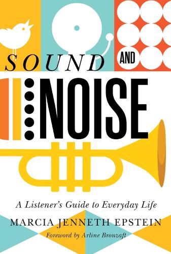 Sound and Noise: A Listener's Guide to Everyday Life (Hardback)