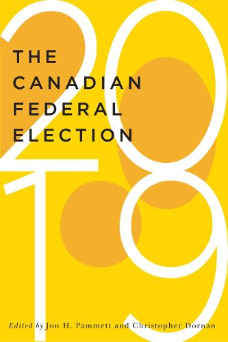 The Canadian Federal Election of 2019 - McGill-Queen's/Brian Mulroney Institute of Government Studies in Leadership, Public Policy, and Governance (Hardback)
